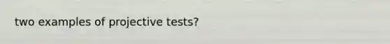 two examples of projective tests?