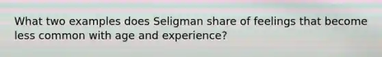 What two examples does Seligman share of feelings that become less common with age and experience?