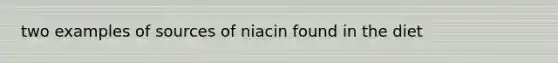 two examples of sources of niacin found in the diet