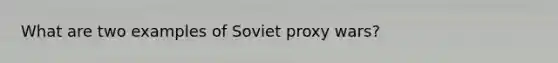 What are two examples of Soviet proxy wars?