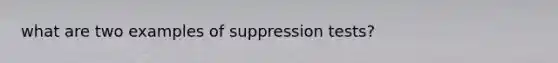 what are two examples of suppression tests?