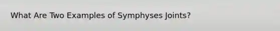 What Are Two Examples of Symphyses Joints?