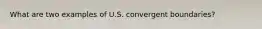 What are two examples of U.S. convergent boundaries?
