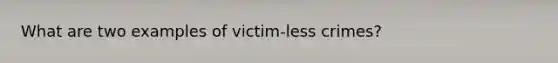 What are two examples of victim-less crimes?