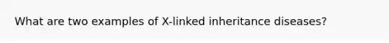 What are two examples of X-linked inheritance diseases?