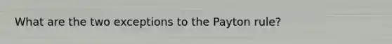 What are the two exceptions to the Payton rule?