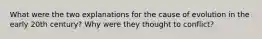 What were the two explanations for the cause of evolution in the early 20th century? Why were they thought to conflict?