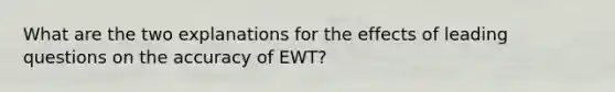 What are the two explanations for the effects of leading questions on the accuracy of EWT?