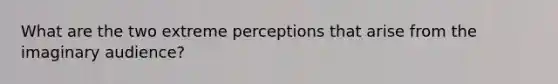 What are the two extreme perceptions that arise from the imaginary audience?