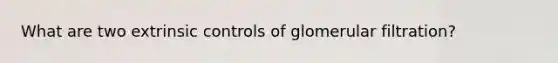 What are two extrinsic controls of glomerular filtration?