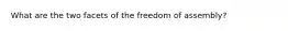 What are the two facets of the freedom of assembly?