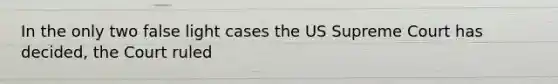 In the only two false light cases the US Supreme Court has decided, the Court ruled