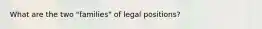 What are the two "families" of legal positions?