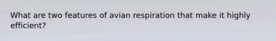 What are two features of avian respiration that make it highly efficient?