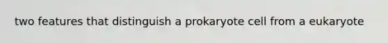 two features that distinguish a prokaryote cell from a eukaryote