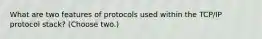 What are two features of protocols used within the TCP/IP protocol stack? (Choose two.)