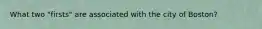 What two "firsts" are associated with the city of Boston?