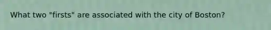 What two "firsts" are associated with the city of Boston?