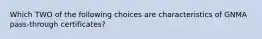 Which TWO of the following choices are characteristics of GNMA pass-through certificates?