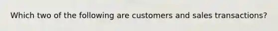 Which two of the following are customers and sales transactions?