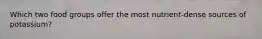 Which two food groups offer the most nutrient-dense sources of potassium?