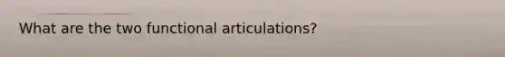 What are the two functional articulations?