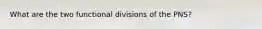 What are the two functional divisions of the PNS?