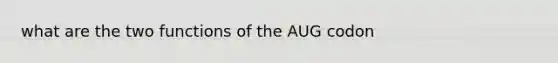 what are the two functions of the AUG codon