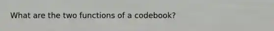 What are the two functions of a codebook?