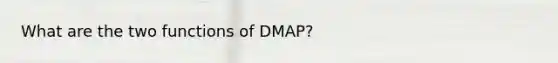 What are the two functions of DMAP?