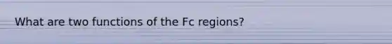 What are two functions of the Fc regions?