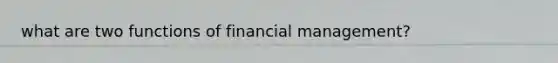 what are two functions of financial management?