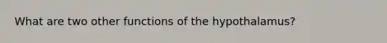 What are two other functions of the hypothalamus?