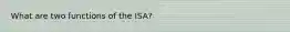 What are two functions of the ISA?