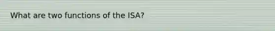 What are two functions of the ISA?