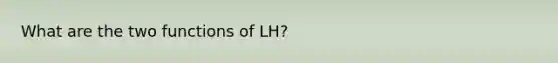 What are the two functions of LH?