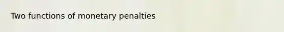 Two functions of monetary penalties