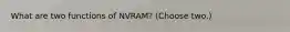 What are two functions of NVRAM? (Choose two.)