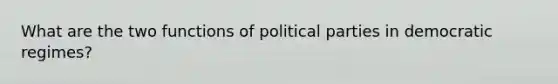 What are the two functions of political parties in democratic regimes?