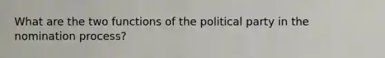 What are the two functions of the political party in the nomination process?