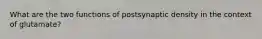 What are the two functions of postsynaptic density in the context of glutamate?