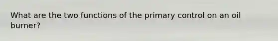 What are the two functions of the primary control on an oil burner?