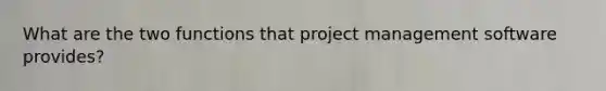 What are the two functions that project management software provides?