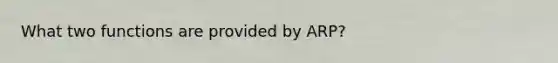 What two functions are provided by ARP?