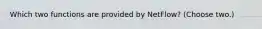 Which two functions are provided by NetFlow? (Choose two.)