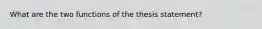 What are the two functions of the thesis statement?