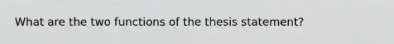 What are the two functions of the thesis statement?