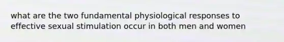 what are the two fundamental physiological responses to effective sexual stimulation occur in both men and women