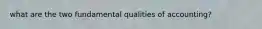 what are the two fundamental qualities of accounting?