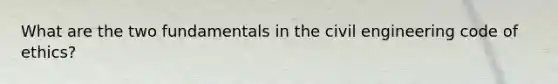 What are the two fundamentals in the civil engineering code of ethics?